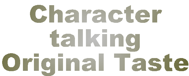 Character
talking
Original Taste